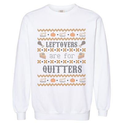 Leftovers Are For Quitters Ugly Thanksgiving Sweater Design Garment-Dyed Sweatshirt