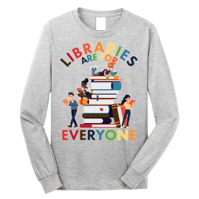 Libraries Are For Everyone Book Lover Long Sleeve Shirt