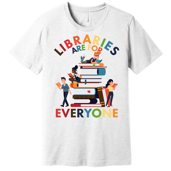 Libraries Are For Everyone Book Lover Premium T-Shirt