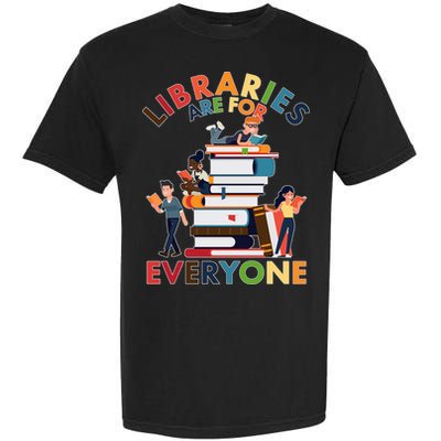 Libraries Are For Everyone Book Lover Garment-Dyed Heavyweight T-Shirt