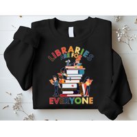 Libraries Are For Everyone Book Lover Sweatshirt