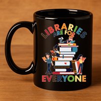 Libraries Are For Everyone Book Lover 11oz C Handle Ceramic Mug