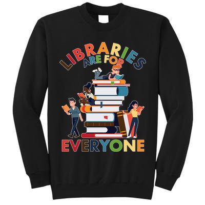 Libraries Are For Everyone Book Lover Tall Sweatshirt