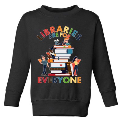 Libraries Are For Everyone Book Lover Toddler Sweatshirt