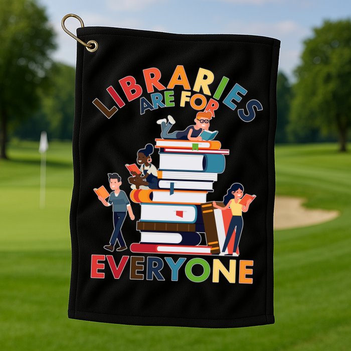 Libraries Are For Everyone Book Lover Golf Towel