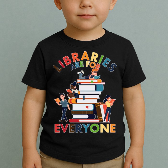 Libraries Are For Everyone Book Lover Toddler T-Shirt