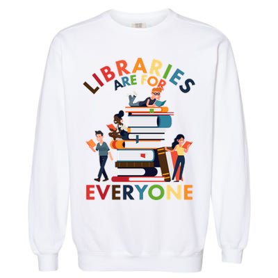 Libraries Are For Everyone Book Lover Garment-Dyed Sweatshirt