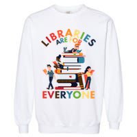 Libraries Are For Everyone Book Lover Garment-Dyed Sweatshirt