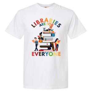 Libraries Are For Everyone Book Lover Garment-Dyed Heavyweight T-Shirt