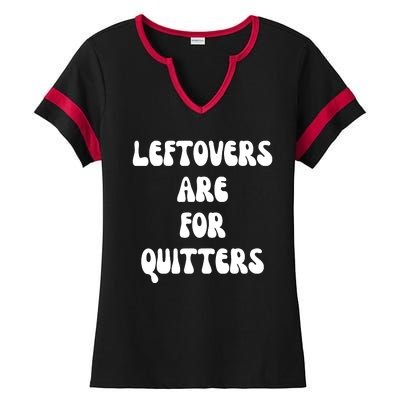 Leftovers Are For Quitters Funny Holiday Ladies Halftime Notch Neck Tee