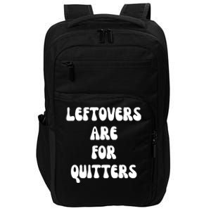 Leftovers Are For Quitters Funny Holiday Impact Tech Backpack