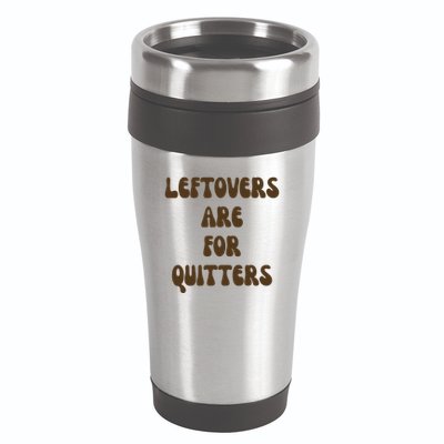 Leftovers Are For Quitters Funny Holiday 16oz Travel Tumbler