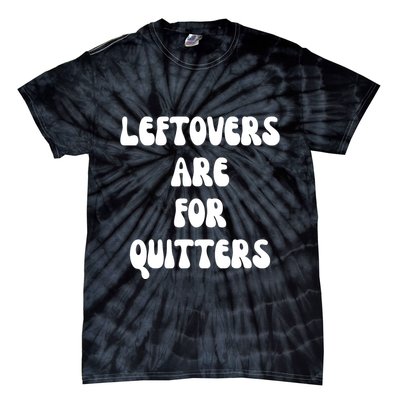 Leftovers Are For Quitters Funny Holiday Tie-Dye T-Shirt