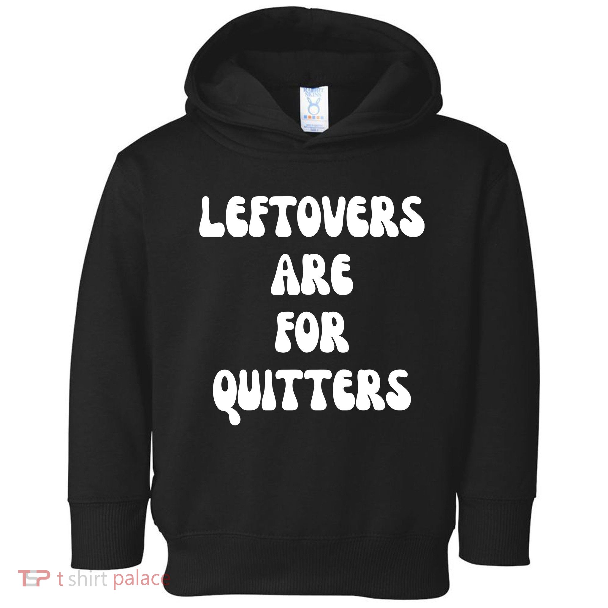 Leftovers Are For Quitters Funny Holiday Toddler Hoodie