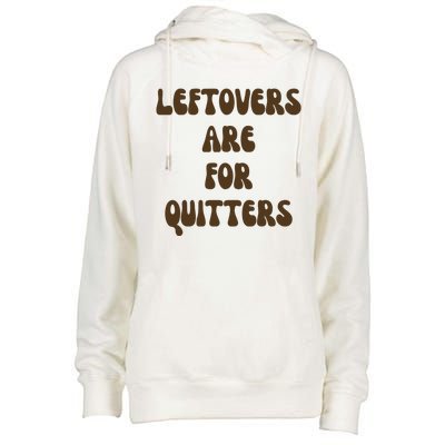 Leftovers Are For Quitters Funny Holiday Womens Funnel Neck Pullover Hood