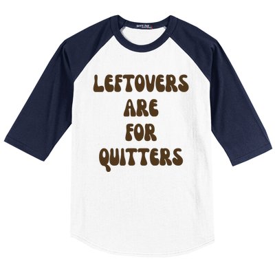 Leftovers Are For Quitters Funny Holiday Baseball Sleeve Shirt