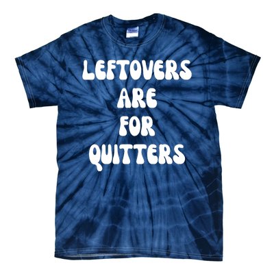 Leftovers Are For Quitters Funny Holiday Tie-Dye T-Shirt