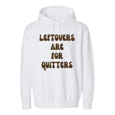 Leftovers Are For Quitters Funny Holiday Garment-Dyed Fleece Hoodie