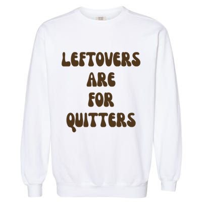 Leftovers Are For Quitters Funny Holiday Garment-Dyed Sweatshirt