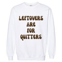 Leftovers Are For Quitters Funny Holiday Garment-Dyed Sweatshirt