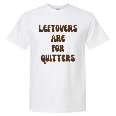 Leftovers Are For Quitters Funny Holiday Garment-Dyed Heavyweight T-Shirt