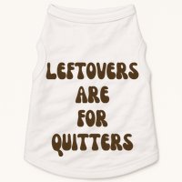 Leftovers Are For Quitters Funny Holiday Doggie Tank