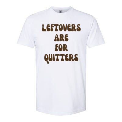 Leftovers Are For Quitters Funny Holiday Softstyle CVC T-Shirt