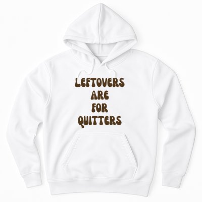 Leftovers Are For Quitters Funny Holiday Hoodie