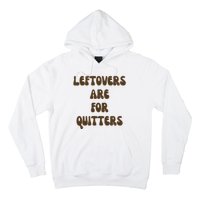 Leftovers Are For Quitters Funny Holiday Hoodie