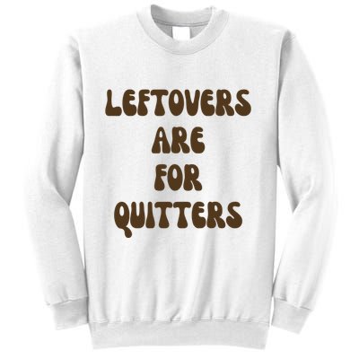 Leftovers Are For Quitters Funny Holiday Sweatshirt