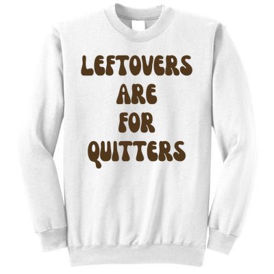 Leftovers Are For Quitters Funny Holiday Sweatshirt