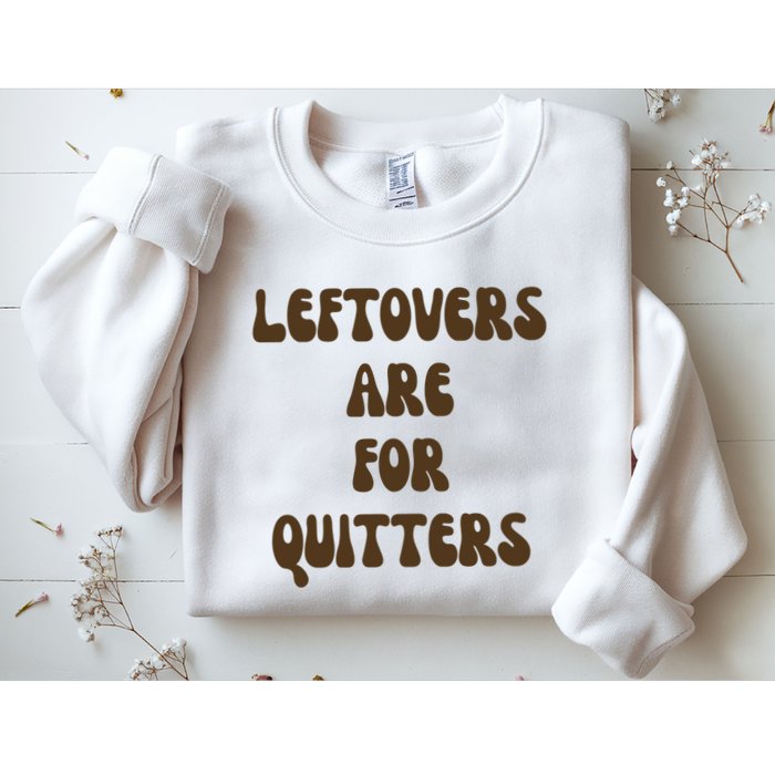 Leftovers Are For Quitters Funny Holiday Sweatshirt