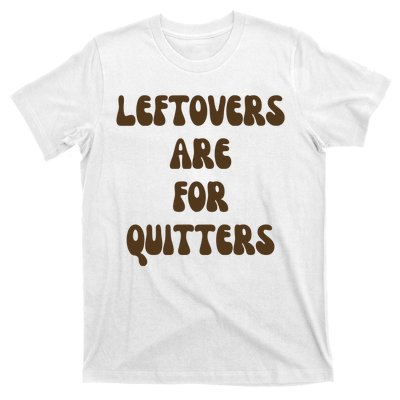 Leftovers Are For Quitters Funny Holiday T-Shirt