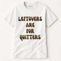 Leftovers Are For Quitters Funny Holiday Tall T-Shirt
