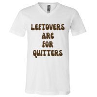 Leftovers Are For Quitters Funny Holiday V-Neck T-Shirt