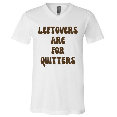 Leftovers Are For Quitters Funny Holiday V-Neck T-Shirt