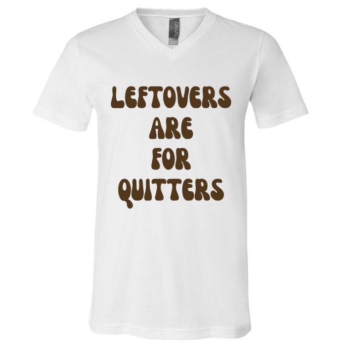 Leftovers Are For Quitters Funny Holiday V-Neck T-Shirt