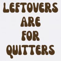 Leftovers Are For Quitters Funny Holiday Button