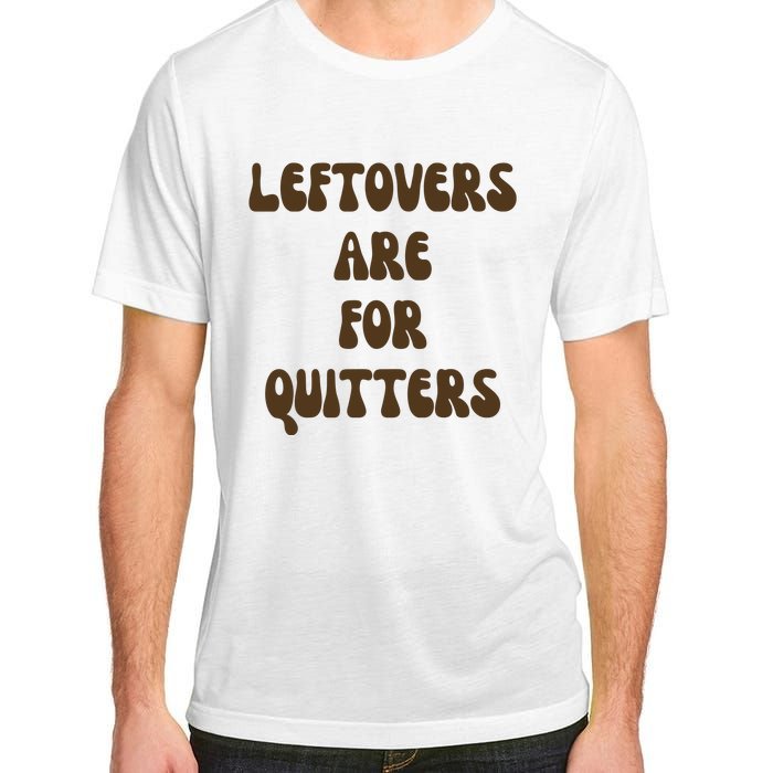 Leftovers Are For Quitters Funny Holiday Adult ChromaSoft Performance T-Shirt