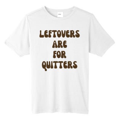 Leftovers Are For Quitters Funny Holiday Tall Fusion ChromaSoft Performance T-Shirt