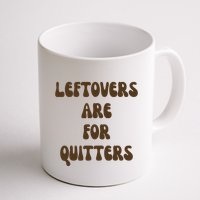 Leftovers Are For Quitters Funny Holiday Mug