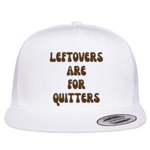 Leftovers Are For Quitters Funny Holiday Flat Bill Trucker Hat