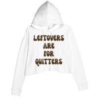 Leftovers Are For Quitters Funny Holiday Crop Fleece Hoodie