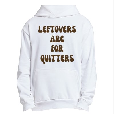 Leftovers Are For Quitters Funny Holiday Urban Pullover Hoodie