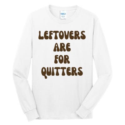 Leftovers Are For Quitters Funny Holiday Tall Long Sleeve T-Shirt