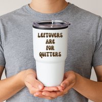 Leftovers Are For Quitters Funny Holiday Tumbler