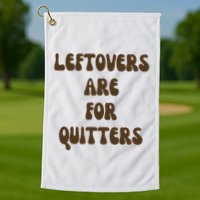 Leftovers Are For Quitters Funny Holiday Golf Towel