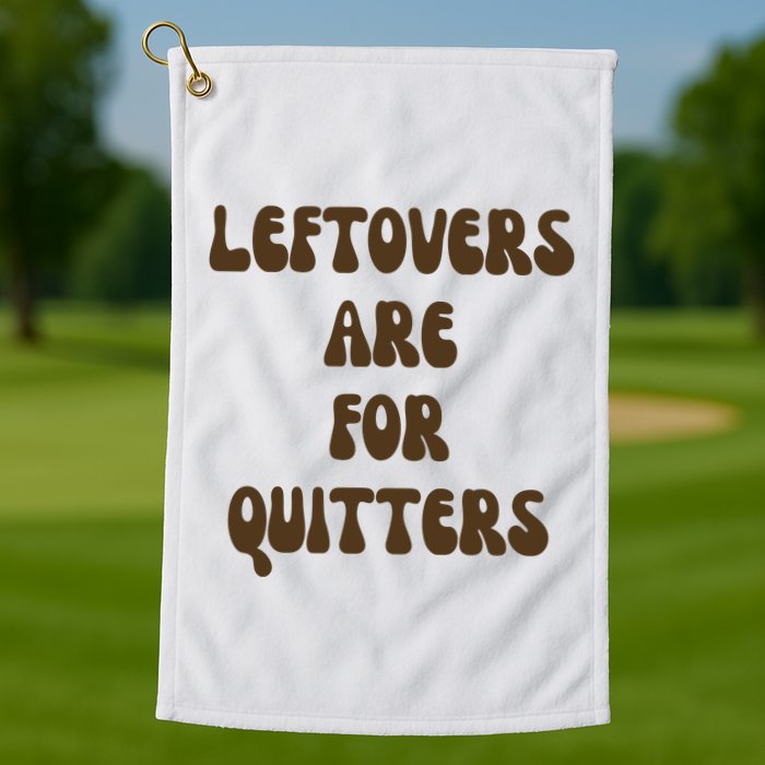 Leftovers Are For Quitters Funny Holiday Golf Towel
