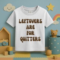 Leftovers Are For Quitters Funny Holiday Toddler T-Shirt