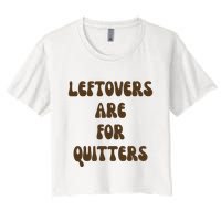 Leftovers Are For Quitters Funny Holiday Women's Crop Top Tee